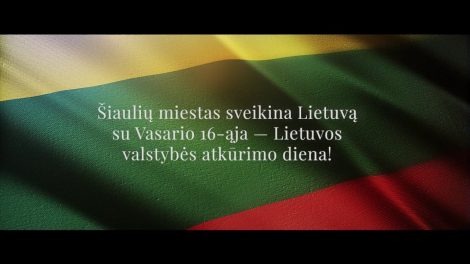 Šiaulių miesto sveikinimas Lietuvos valstybės atkūrimo dienos – proga. 2017