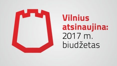 Vilnius atsinaujina: 2017 metų biudžetas – svarbiausiems vilniečių poreikiams