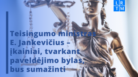 Teisingumo ministras E. Jankevičius – įkainiai, tvarkant paveldėjimo bylas, bus sumažinti