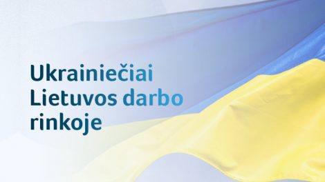 Ukrainiečiai Lietuvos darbo rinkoje: ką būtina žinoti?