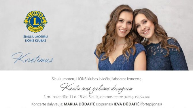 Atverkite širdis ir prisijunkite prie Šiaulių moterų LIONS klubo labdaros koncerto „Kartu Mes Galime Daugiau“