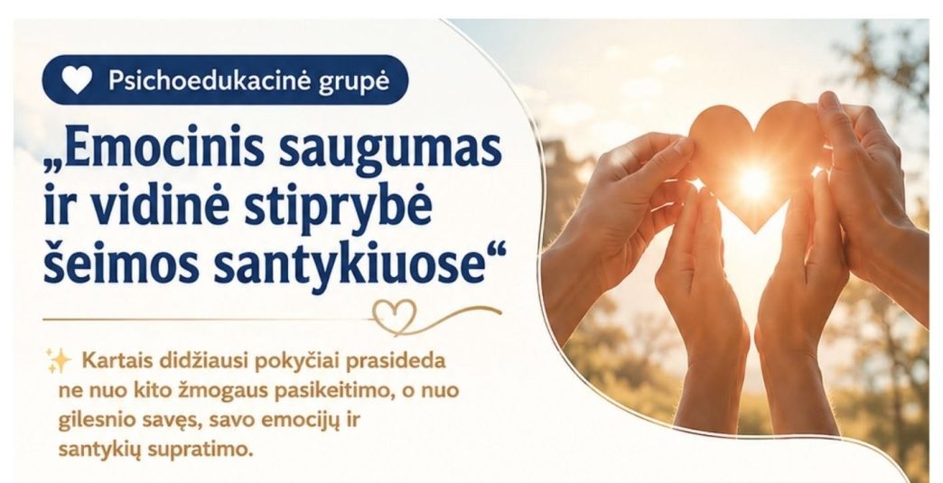 prasidejo-registracija-i-nauja,-nemokama,-psichoedukacine-grupe-„emocinis-saugumas-ir-vidine-stiprybe-seimos-santykiuose“