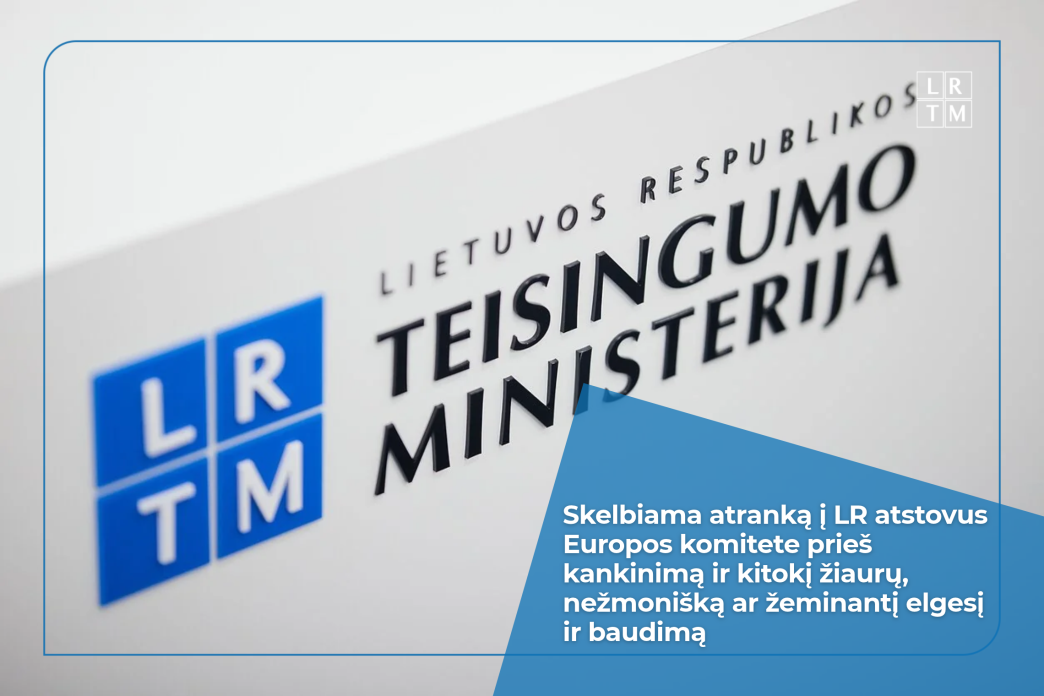 teisingumo-ministerija-iesko-norinciuju-atstovauti-lietuvai-europos-komitete-pries-kankinima-ir-kitoki-ziauru,-nezmoniska-ar-zeminanti-elgesi-ir-baudima
